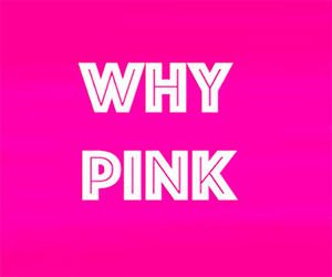 WHY PINK